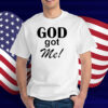 God Got Me T-Shirt