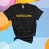 God Iz Love T-Shirt