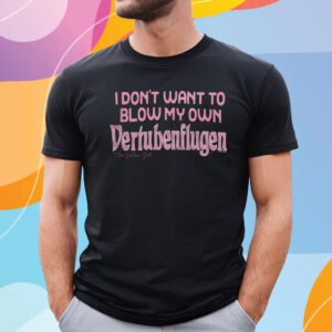 Golden Girls Vertubenflugen I Don’t Want To Blow My Own T Shirt