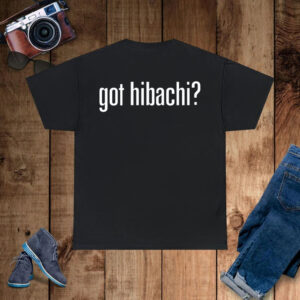 Got Hibachi T-Shirt