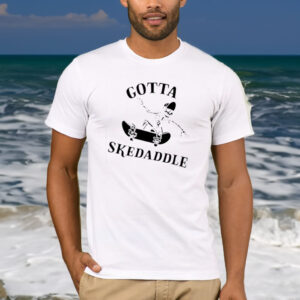 Gotta Skedaddle T-Shirt