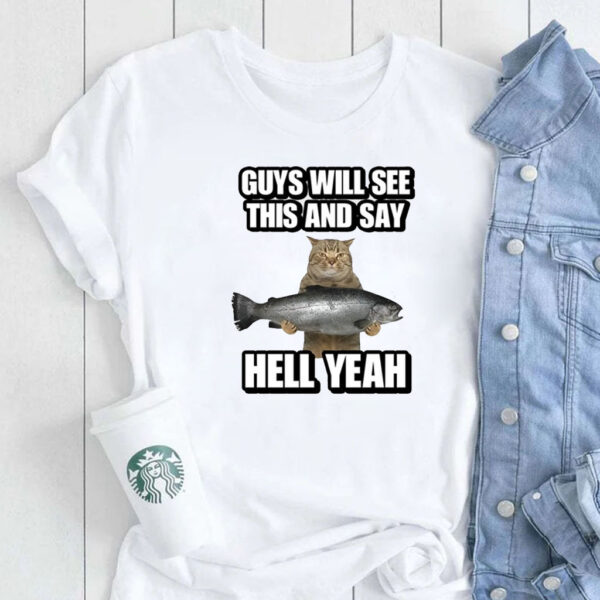 Guys Will See This And Say Hell Yeah T-Shirt