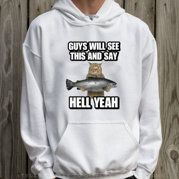 Guys Will See This And Say Hell Yeah T-Shirt Hoodie