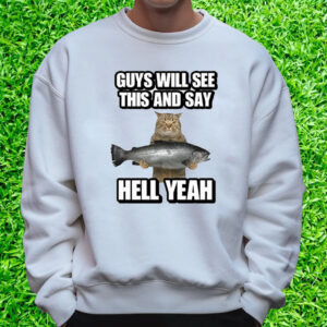 Guys Will See This And Say Hell Yeah T-Shirt Sweatshirt