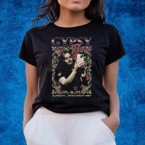 Gypsy Rose Rap Tee Alright Who Want Me T-Shirts