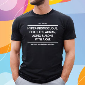 HYPER PROMISCUOUS CHILDLESS WOMAN T-SHIRT