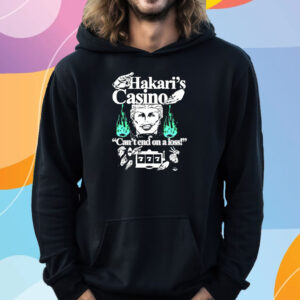 Hakaris Casino Cant End On A Loss T-Shirt Hoodie