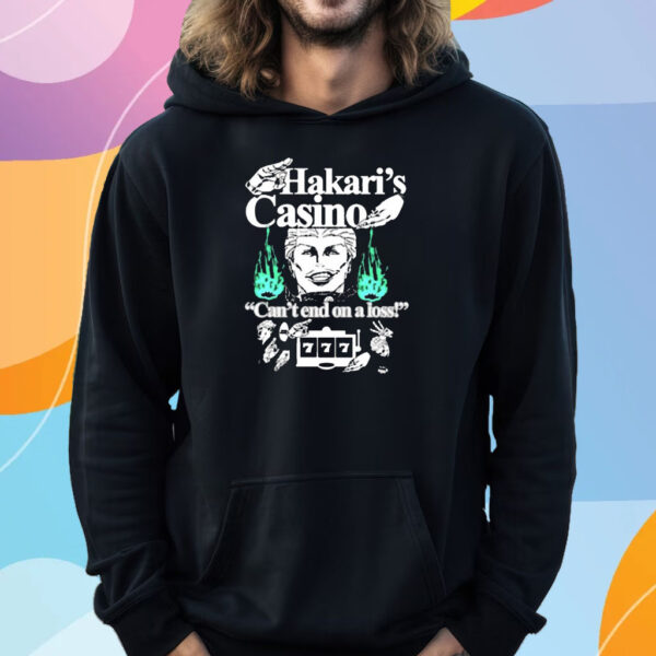 Hakaris Casino Cant End On A Loss T-Shirt Hoodie