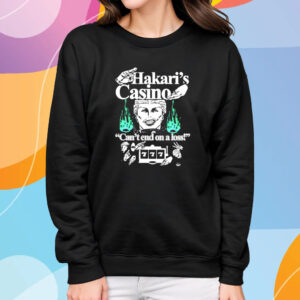 Hakaris Casino Cant End On A Loss T-Shirt Sweatshirt