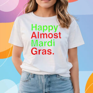 Happy Almost Mardi Gras T-Shirts
