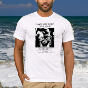 Have You Seen This Man Scratch T-Shirt