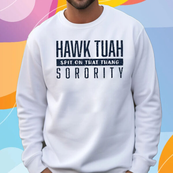 Hawk Tuah Spit On That Thang Sorority Shirt Sweatshirt