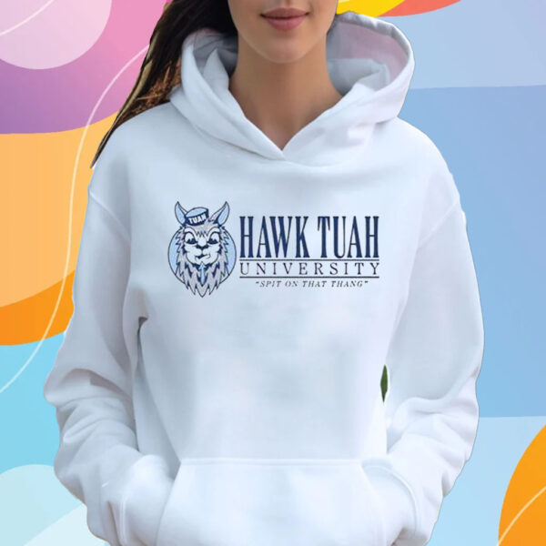 Hawk Tuah University Spit On That Thang Shirt Hoodie