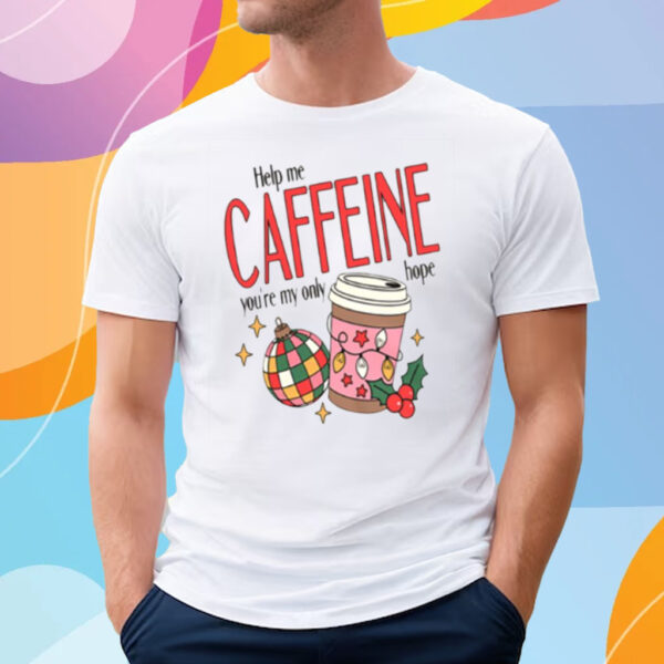 Help Me Caffeine You're My Only Hope Christmas T-Shirt