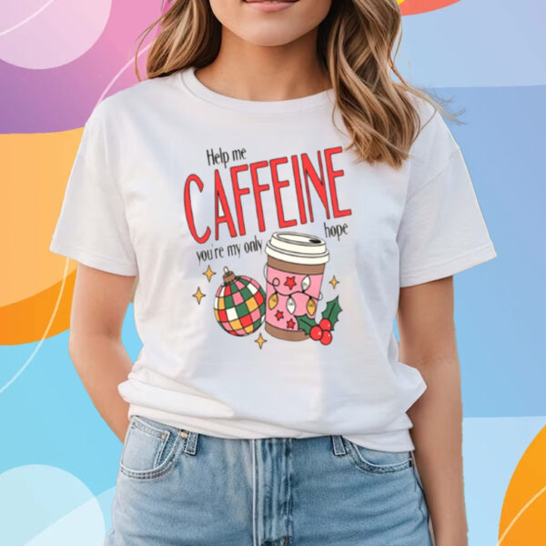 Help Me Caffeine You're My Only Hope Christmas T-Shirts