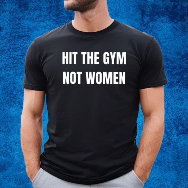 Hit The Gym Not Women T-Shirt