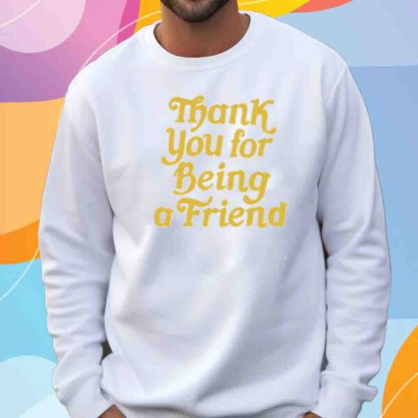 Homage Thank You For Being A Friend Shirt