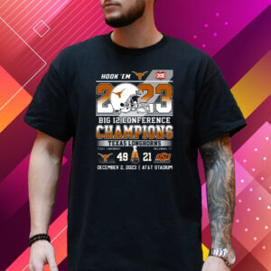 Hookem 2023 Big Conference Champions Texas Longhorns 49 – 21 Okalahoma St December 2 2023 At T Stadium T-Shirt