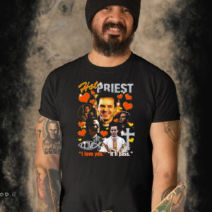 Hot Priest I Love You It’ll Pass T-Shirt