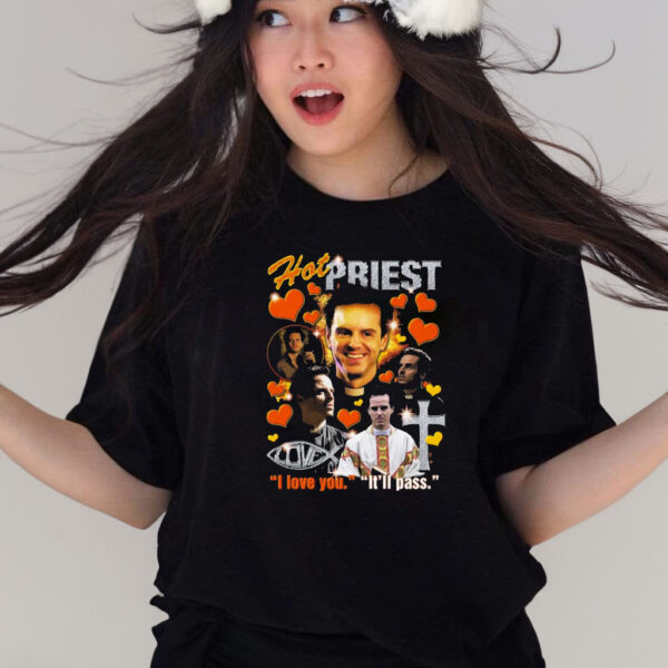 Hot Priest I Love You It’ll Pass T-Shirts