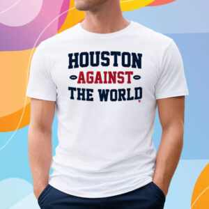 Houston Against the World T Shirt