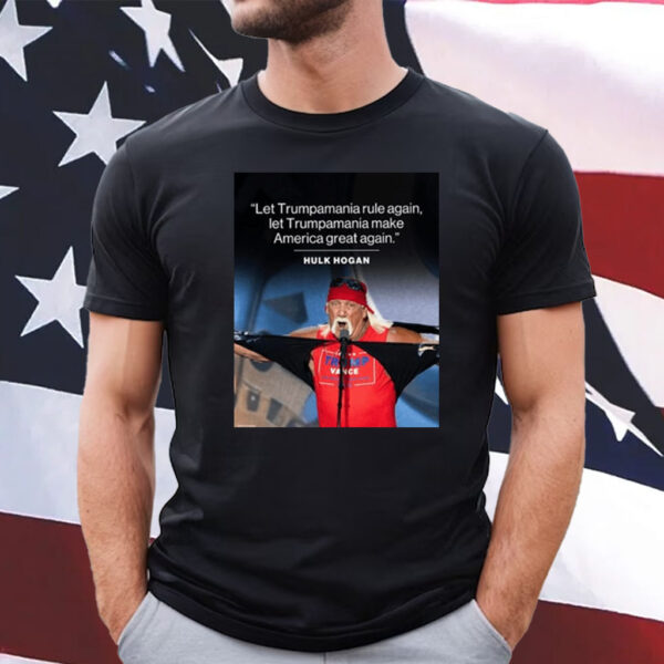 Hulk Hogan Let Trumpamania Rule Again Let Trumpamania Make America Great Again 2024 T-Shirt