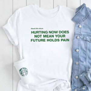 Hurting Now Does Not Mean Your Future Holds Pain T-Shirt