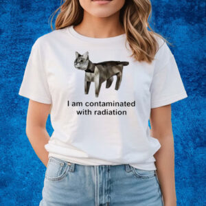 I Am Contaminated With Radiation Funny Cat Meme T-Shirts