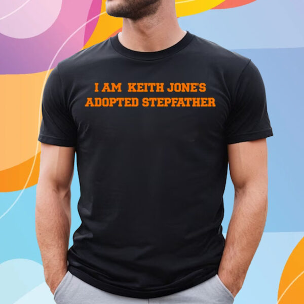 I Am Keith Jone’s Adopted Stepfather T-Shirt