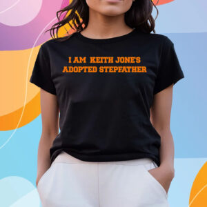 I Am Keith Jone’s Adopted Stepfather T-Shirts