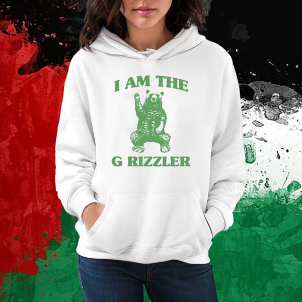 I Am The G Rrizzler T-Shirt Hoodie