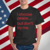 I Choose Peace But Don't Try Me T-Shirt