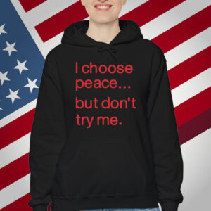 I Choose Peace But Don't Try Me T-Shirt