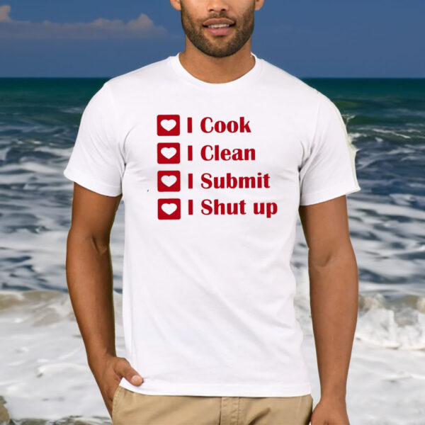 I Cook I Clean I Submit I Shut Up T-Shirt