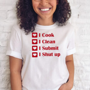 I Cook I Clean I Submit I Shut Up T-Shirts