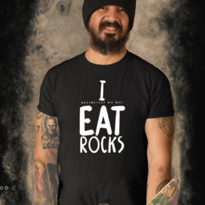 I Definitely Do Not Eat Rocks T-Shirt