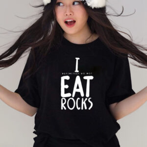 I Definitely Do Not Eat Rocks T-Shirts