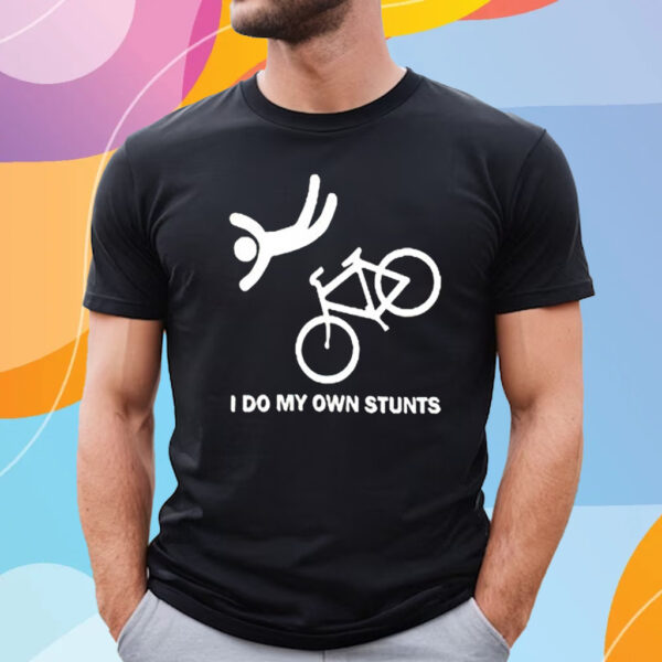 I Do My Own Stunts T-Shirt