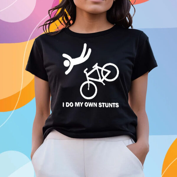 I Do My Own Stunts T-Shirts