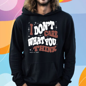 I Don't Care What You Think Fall Out Boy Limited T-Shirt Hoodie