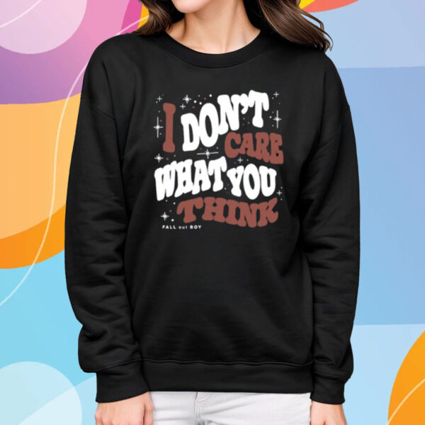 I Don't Care What You Think Fall Out Boy Limited T-Shirt Sweatshirt