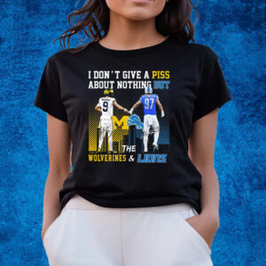 I Dont Give A Piss About Nothing But The Wolverines Lions T-Shirt