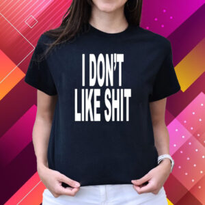 I Don't Like Shit I Don't Go Outside Shirts