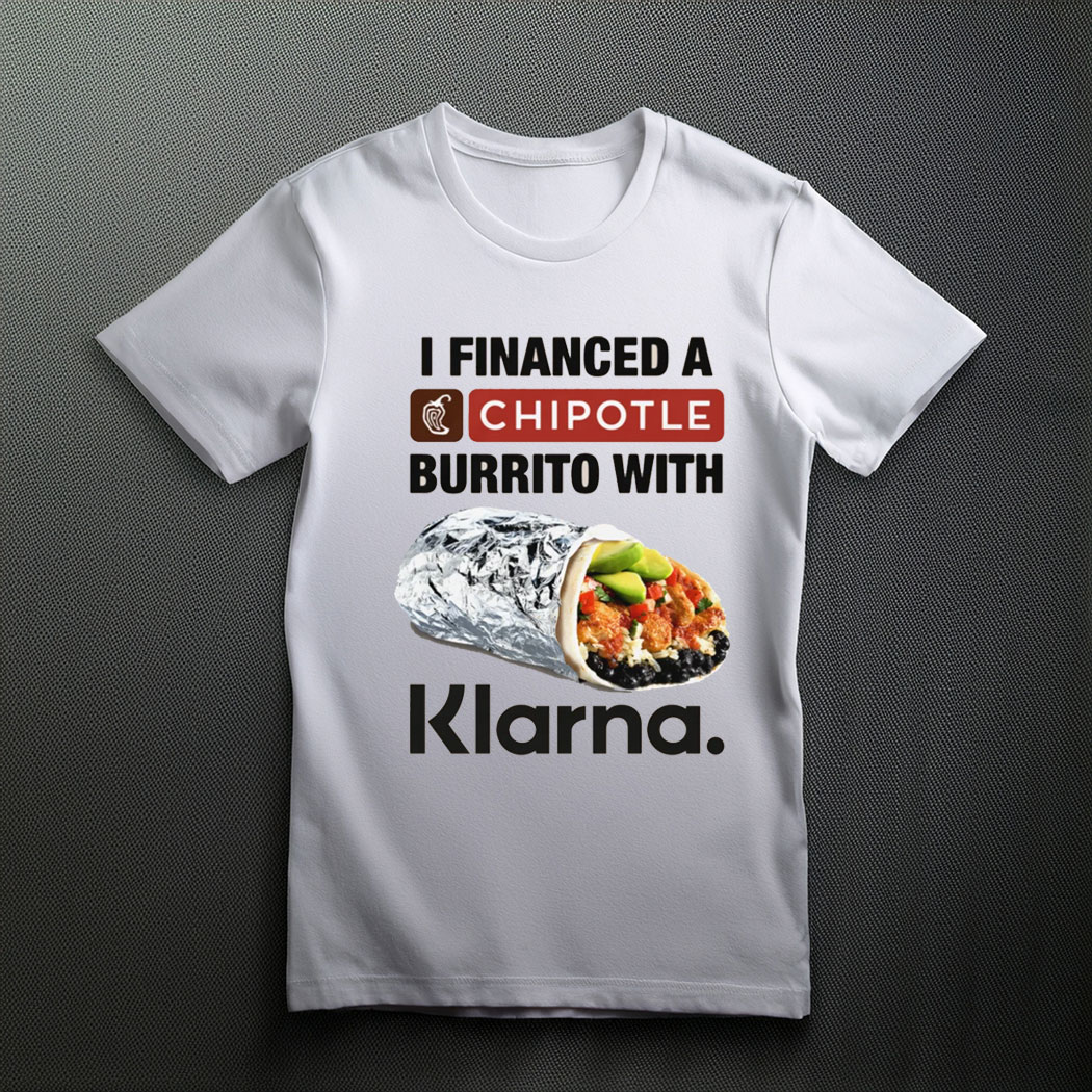I Financed A Burrito With An App Shirt