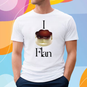 I Flan Flan T-Shirt