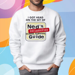 I Got Head On The Set Of Ned’s Declassified School Survival Guide T-Shirt Sweatshirt