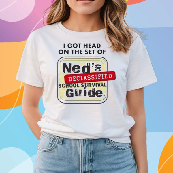 I Got Head On The Set Of Ned’s Declassified School Survival Guide T-Shirts