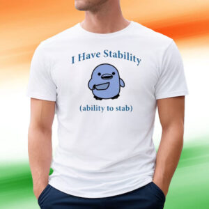 I Have Stability Ability To Stab T-Shirt