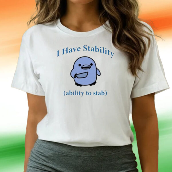 I Have Stability Ability To Stab T-Shirts