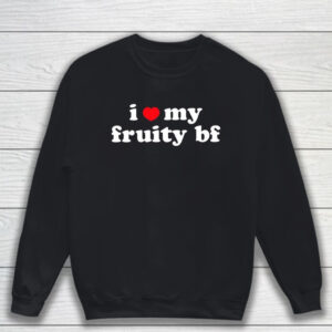 I Heart My Fruity Bf T-Shirt Sweatshirt